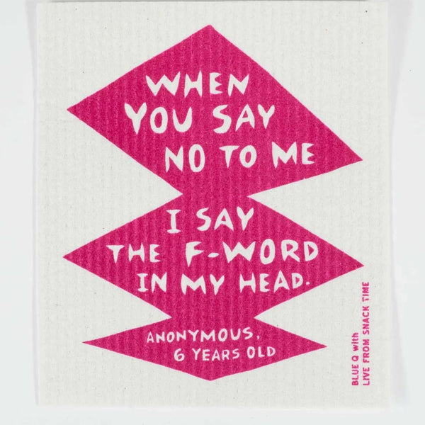 When You Say No To Me I Say The F- Word In My Head Swedish Dishcloth