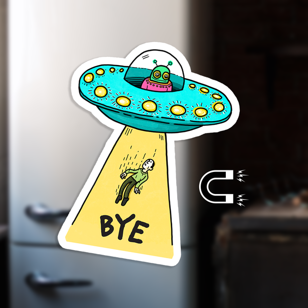 Bye Alien Abduction Magnet | Funny Decorative Fridge Magnet