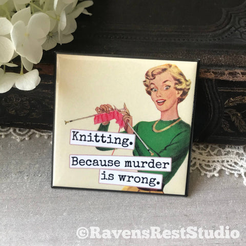 Knitting. Because Murder Is Wrong. Fridge Magnet. 318