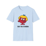 Don't be a Debbie T-Shirt 