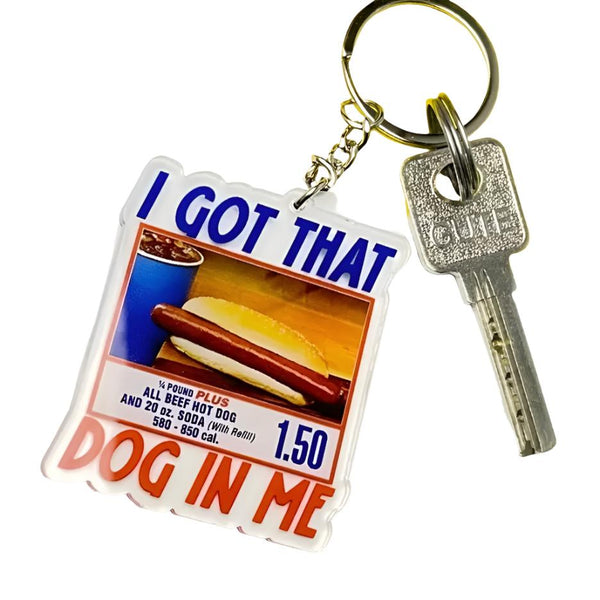 I GOT THAT DOG IN ME KEYCHAIN