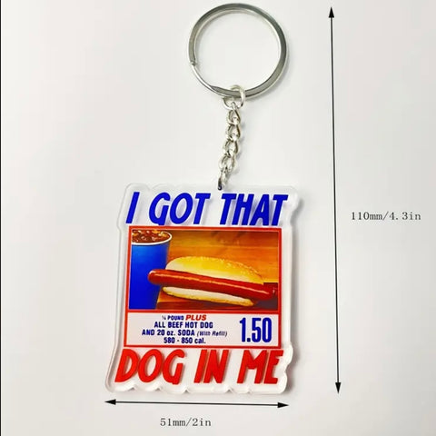 I GOT THAT DOG IN ME KEYCHAIN