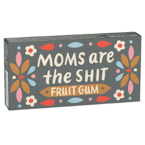 MOMS ARE THE SHIT GUM