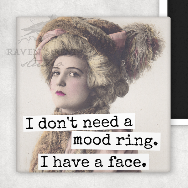 MAGNET. I Don't Need A Mood Ring. I Have A Face.