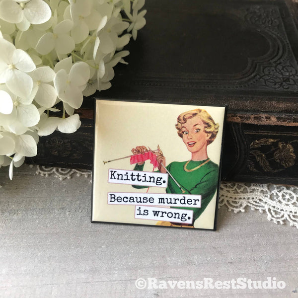 Knitting. Because Murder Is Wrong. Fridge Magnet. 318