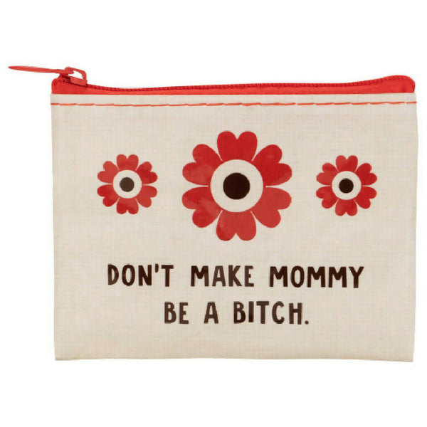 DON'T MAKE MOMMY COIN PURSE