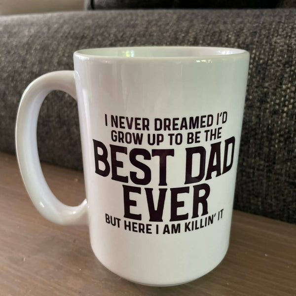 I Never Dreamed I'd Be The Best Dad Ever... Mug - Shop Motif