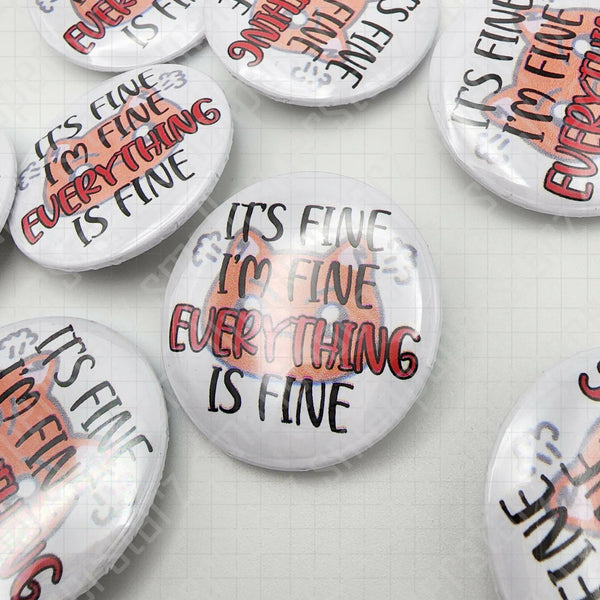 L018 - It's Fine I'm Fine Everything Is Fine Pinback Button / Badge - Shop Motif