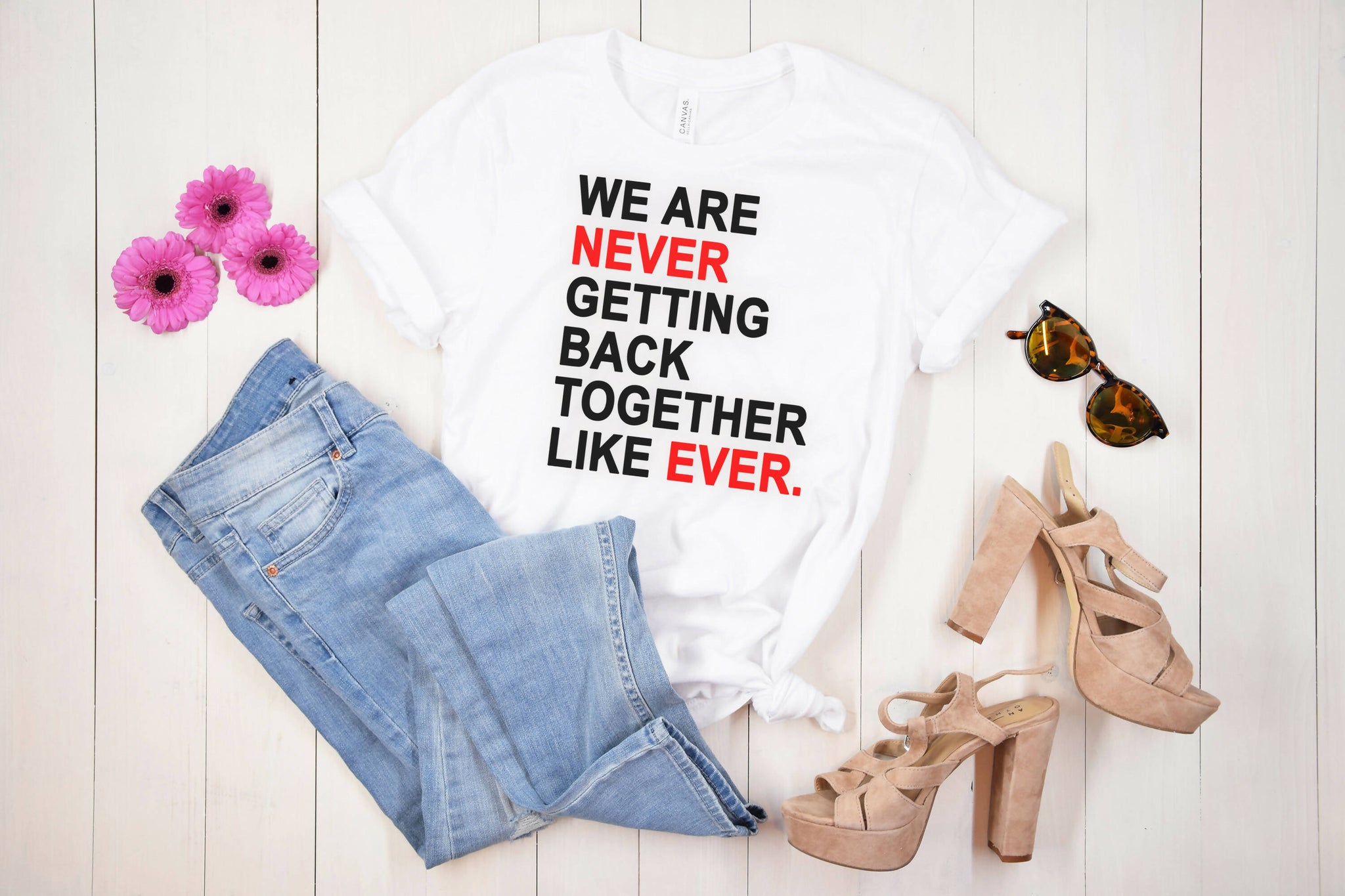 We Are Never Getting Back Together Like Ever White T-Shirt - Shop Motif