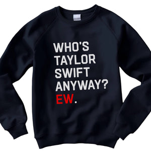 Who's Taylor Swift Anyway? Ew Black Sweatshirt - Shop Motif 