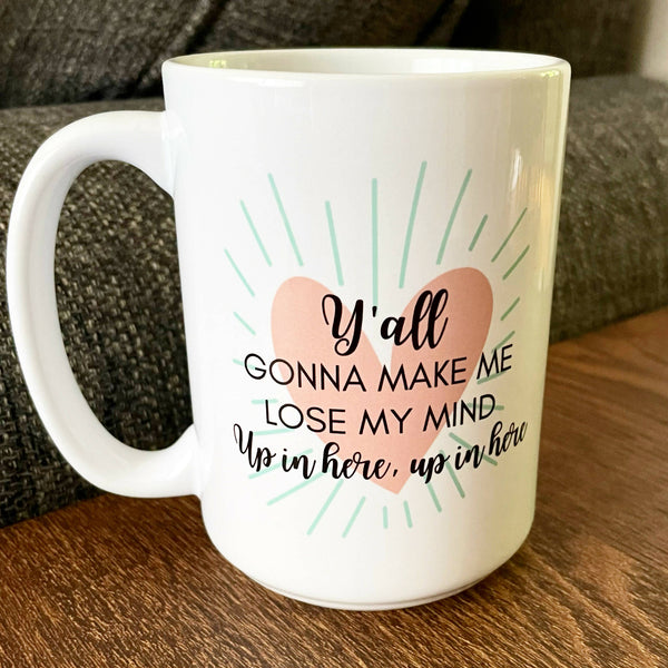 "Y'all Gonna Make Me Lose My Mind" Mug - Shop Motif