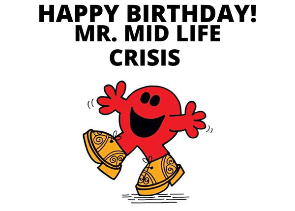 Happy Birthday Mr. Mid Life Crisis Card