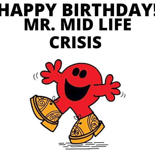 Happy Birthday Mr. Mid Life Crisis Card - Shop Motif